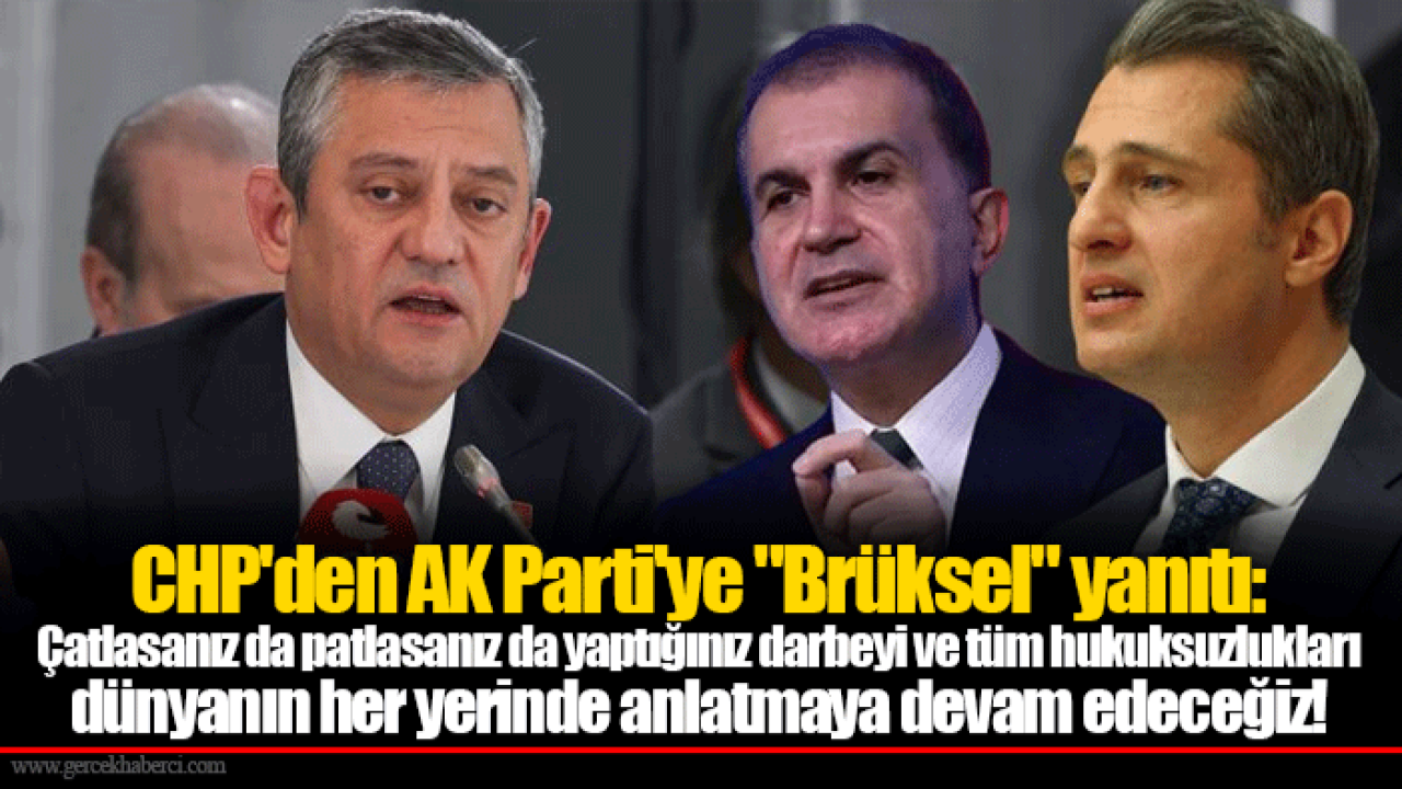 CHP'den AK Parti'ye "Brüksel" yanıtı: Çatlasanız da patlasanız da yaptığınız darbeyi ve tüm hukuksuzlukları dünyanın her yerinde anlatmaya devam edeceğiz!