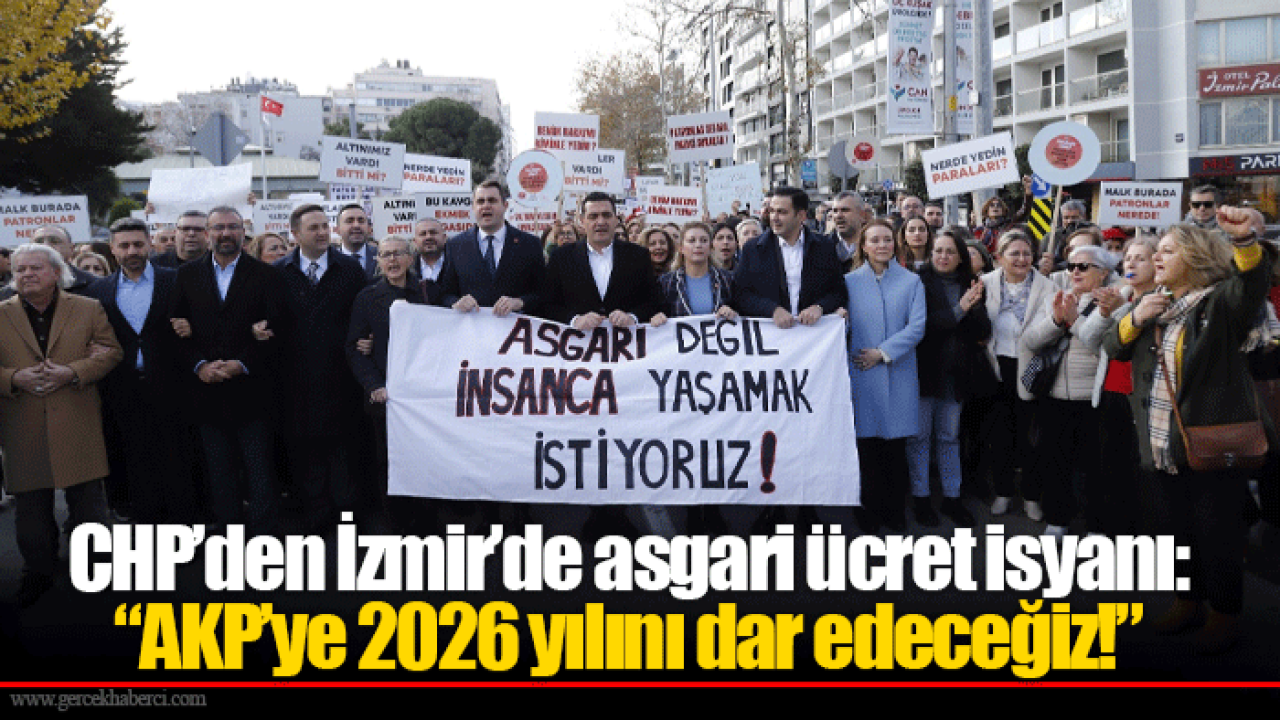 CHP’den İzmir’de asgari ücret isyanı: “AKP’ye 2026 yılını dar edeceğiz!”