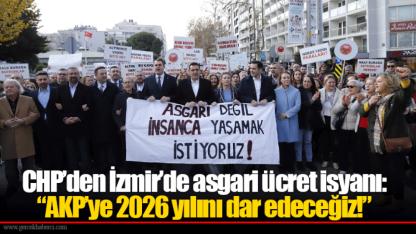 CHP’den İzmir’de asgari ücret isyanı: “AKP’ye 2026 yılını dar edeceğiz!”