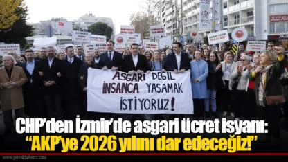 CHP’den İzmir’de asgari ücret isyanı: “AKP’ye 2026 yılını dar edeceğiz!”