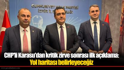 CHP'li Karasu'dan kritik zirve sonrası ilk açıklama:  Yol haritası belirleyeceğiz