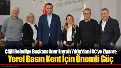 Çiğli Belediye Başkanı Onur Emrah Yıldız’dan İGC’ye Ziyaret: Yerel Basın Kent İçin Önemli Güç