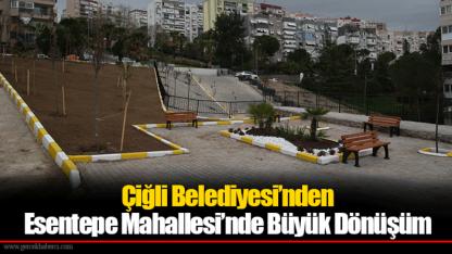 Çiğli Belediyesi’nden Esentepe Mahallesi’nde Büyük Dönüşüm