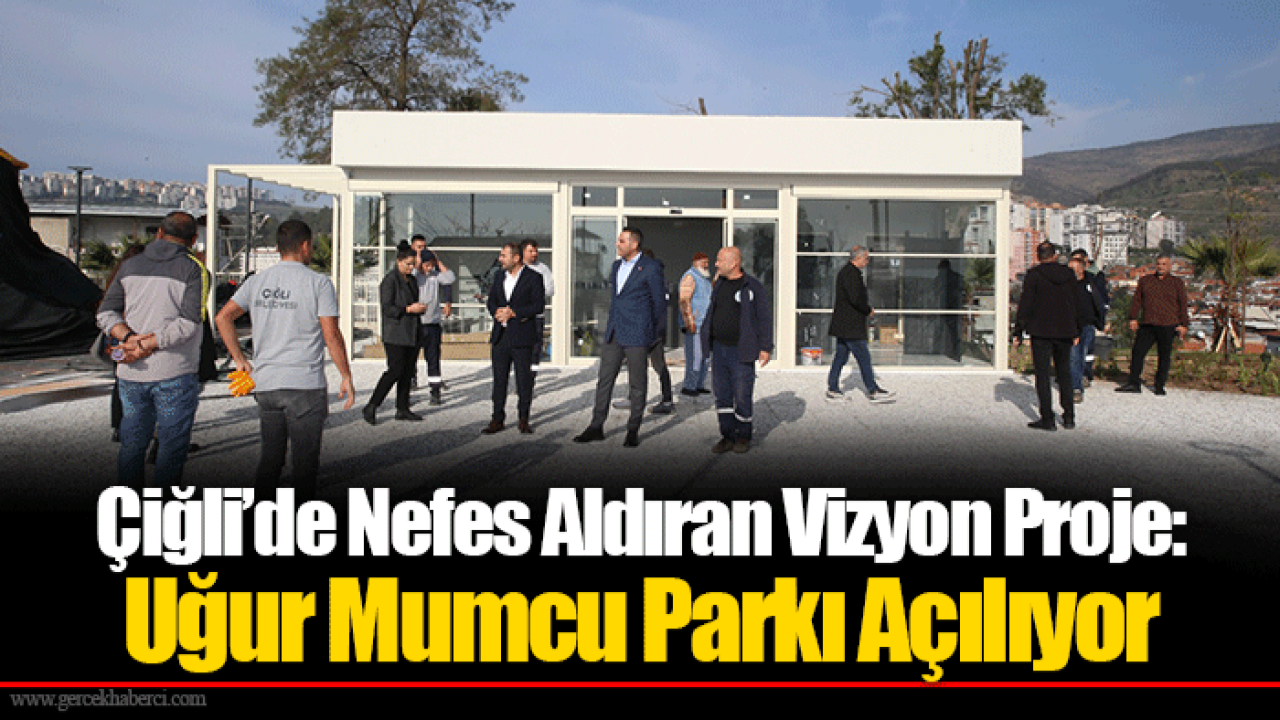 Çiğli’de Nefes Aldıran Vizyon Proje: Uğur Mumcu Parkı Açılıyor