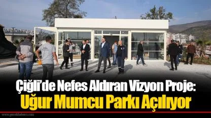 Çiğli’de Nefes Aldıran Vizyon Proje: Uğur Mumcu Parkı Açılıyor