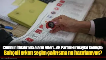 Cumhur İttifakı’nda alarm zilleri... AK Partili kurmaylar konuştu: Bahçeli erken seçim çağrısına mı hazırlanıyor?
