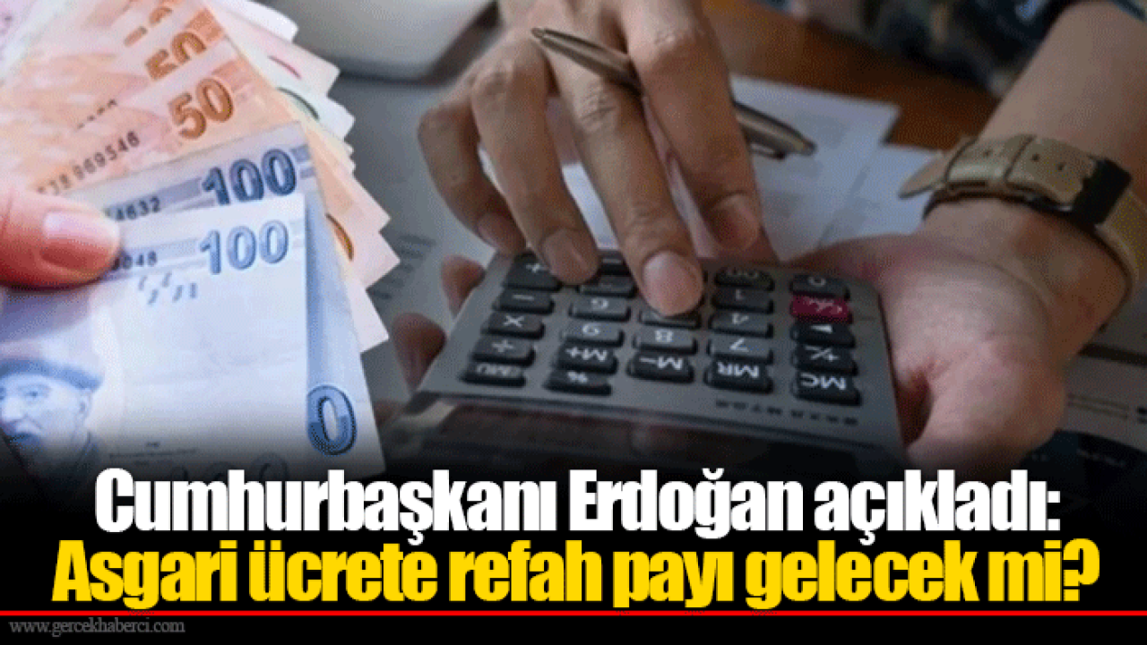 Cumhurbaşkanı Erdoğan açıkladı: Asgari ücrete refah payı gelecek mi?