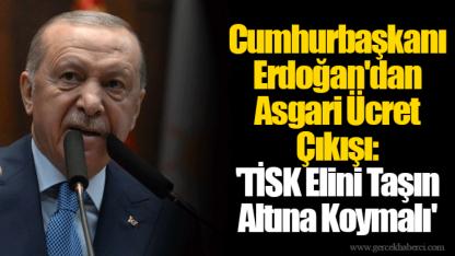 Cumhurbaşkanı Erdoğan'dan Asgari Ücret Çıkışı: 'TİSK Elini Taşın Altına Koymalı'