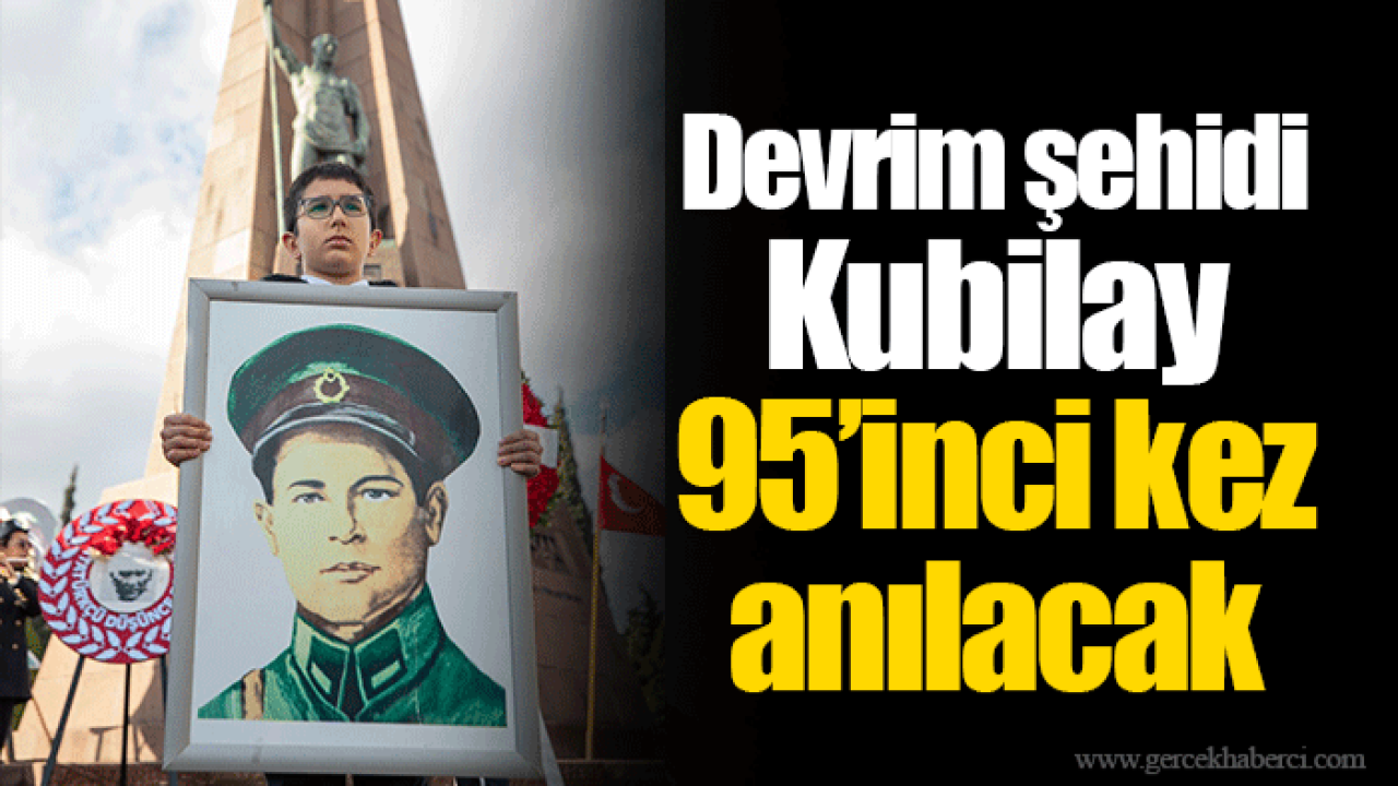 Devrim şehidi Kubilay 95’inci kez anılacak
