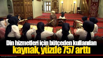 Din hizmetleri için bütçeden kullanılan kaynak, yüzde 757 arttı
