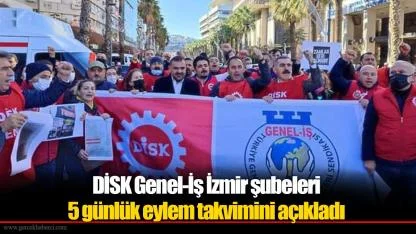 DİSK Genel-İş İzmir şubeleri 5 günlük eylem takvimini açıkladı