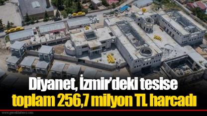 Diyanet İzmir’deki tesise toplam 256,7 milyon TL harcadı