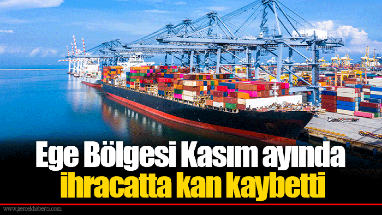 Ege Bölgesi Kasım ayında ihracatta kan kaybetti