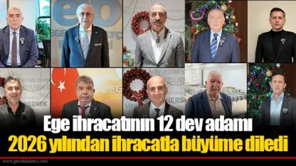 Ege ihracatının 12 dev adamı 2026 yılından ihracatla büyüme diledi