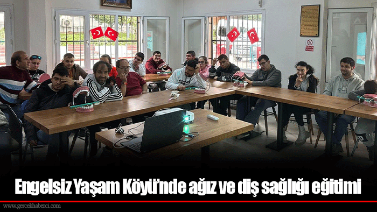 Engelsiz Yaşam Köyü’nde ağız ve diş sağlığı eğitimi