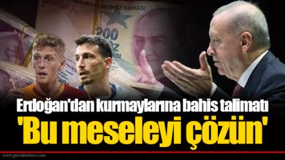 Erdoğan'dan kurmaylarına bahis talimatı  'Bu meseleyi çözün'