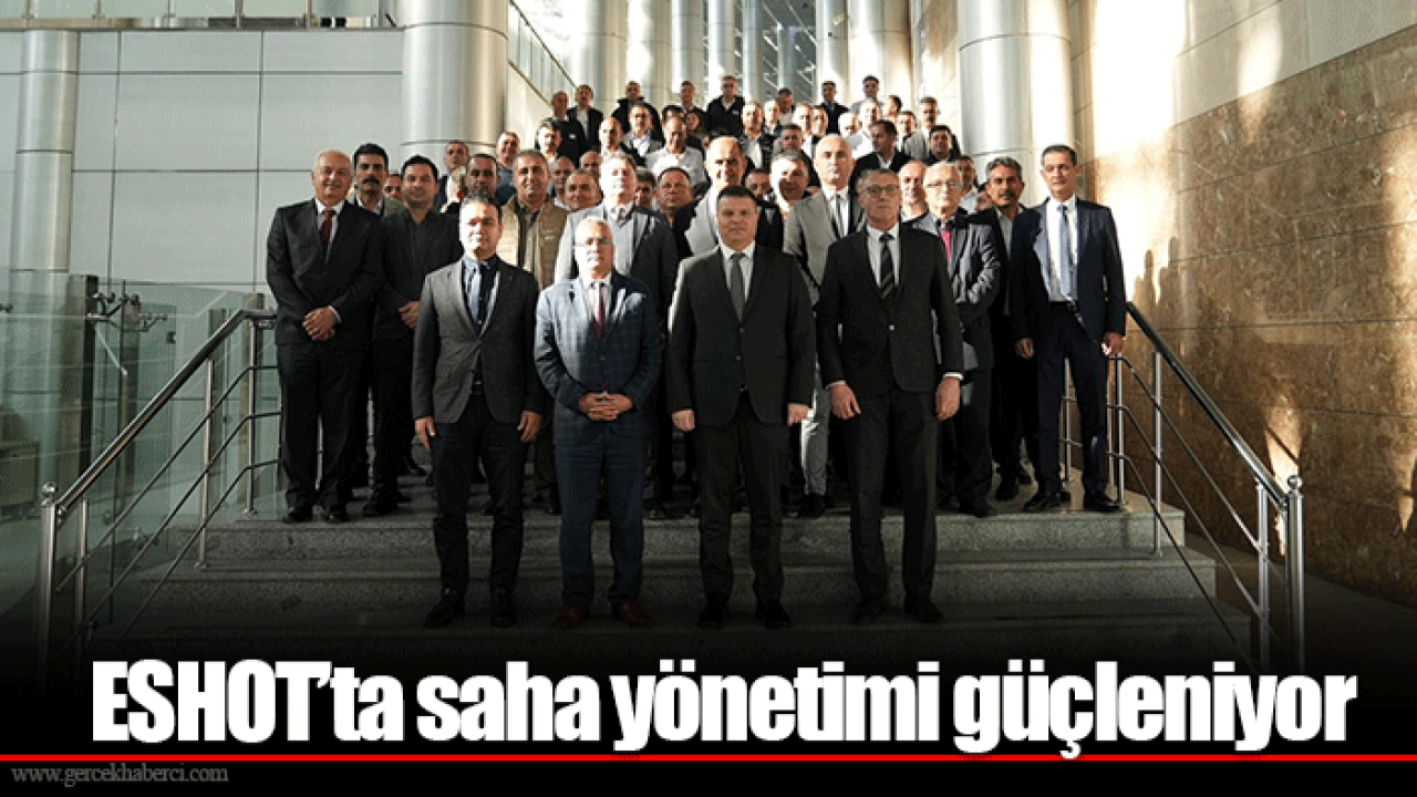 ESHOT’ta saha yönetimi güçleniyor