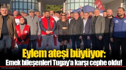 Eylem ateşi büyüyor: Emek bileşenleri Tugay’a karşı cephe oldu!
