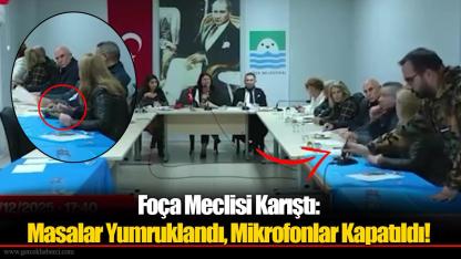 Foça Meclisi Karıştı: Masalar Yumruklandı, Mikrofonlar Kapatıldı!