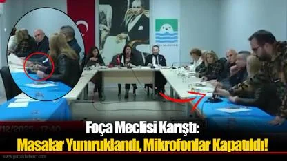 Foça Meclisi Karıştı: Masalar Yumruklandı, Mikrofonlar Kapatıldı!