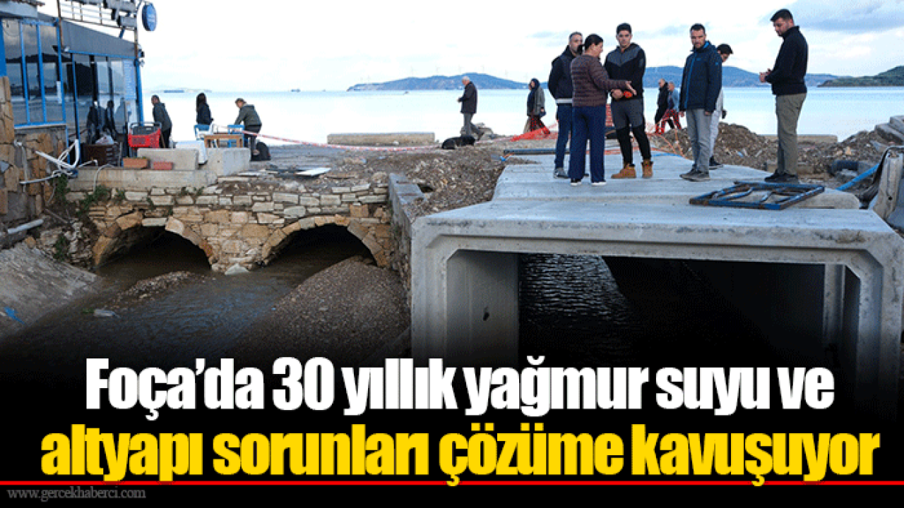 Foça’da 30 yıllık yağmur suyu ve altyapı sorunları çözüme kavuşuyor