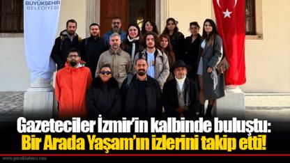 Gazeteciler İzmir’in kalbinde buluştu: Bir Arada Yaşam’ın izlerini takip etti!
