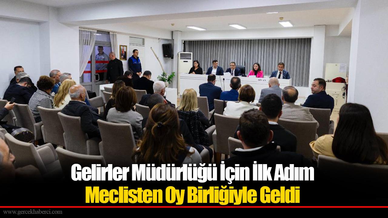 Gelirler Müdürlüğü İçin İlk Adım Meclisten Oy Birliğiyle Geldi