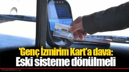 'Genç İzmirim Kart'a dava: Eski sisteme dönülmeli