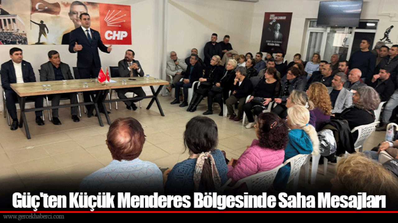 Güç'ten Küçük Menderes Bölgesinde Saha Mesajları