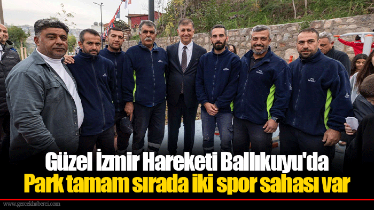 Güzel İzmir Hareketi Ballıkuyu&#039;da... Park tamam sırada iki spor sahası var