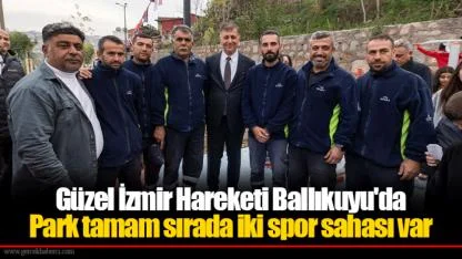 Güzel İzmir Hareketi Ballıkuyu'da...  Park tamam sırada iki spor sahası var