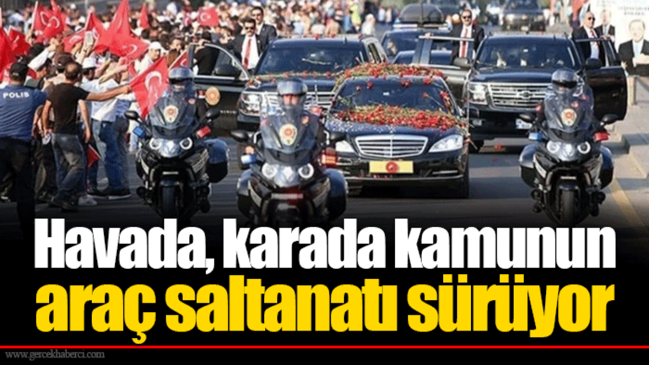 Havada, karada kamunun araç saltanatı sürüyor