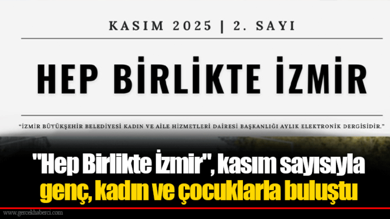 &quot;Hep Birlikte İzmir&quot;, kasım sayısıyla genç, kadın ve çocuklarla buluştu