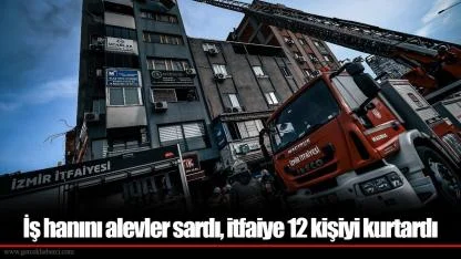 İş hanını alevler sardı, itfaiye 12 kişiyi kurtardı