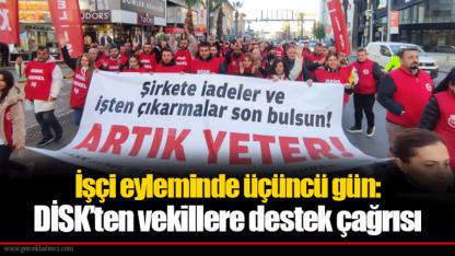 İşçi eyleminde üçüncü gün: DİSK’ten vekillere destek çağrısı