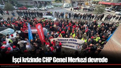 İşçi krizinde CHP Genel Merkezi devrede