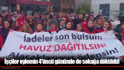 İşçiler eylemin 4'üncü gününde de sokağa döküldü!