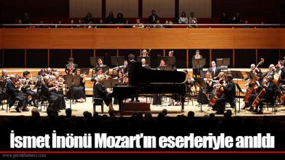 İsmet İnönü Mozart'ın eserleriyle anıldı
