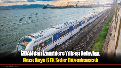 İZBAN'dan İzmirlilere Yılbaşı Kolaylığı: Gece Boyu 6 Ek Sefer Düzenlenecek