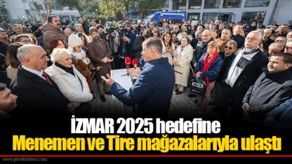İZMAR 2025 hedefine Menemen ve Tire mağazalarıyla ulaştı