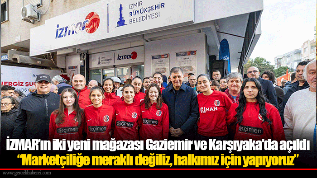 İZMAR’ın iki yeni mağazası Gaziemir ve Karşıyaka'da açıldı