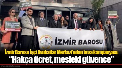 İzmir Barosu İşçi Avukatlar Merkezi’nden imza kampanyası: “Hakça ücret, mesleki güvence”