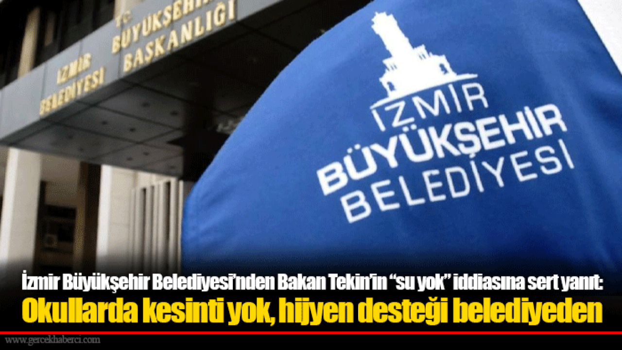 İzmir Büyükşehir Belediyesi’nden Bakan Tekin’in “su yok” iddiasına sert yanıt: Okullarda kesinti yok, hijyen desteği belediyeden