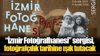 “İzmir Fotoğrafhanesi” sergisi, fotoğrafçılık tarihine ışık tutacak