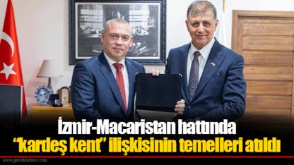 İzmir-Macaristan hattında “kardeş kent” ilişkisinin temelleri atıldı