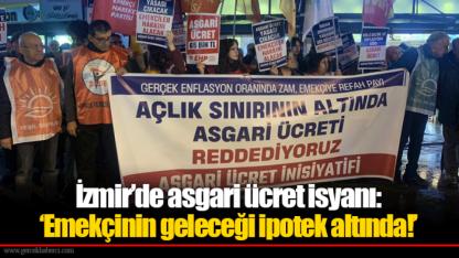 İzmir’de asgari ücret isyanı: ‘Emekçinin geleceği ipotek altında!’