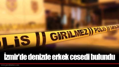 İzmir'de denizde erkek cesedi bulundu
