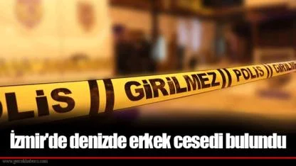 İzmir'de denizde erkek cesedi bulundu