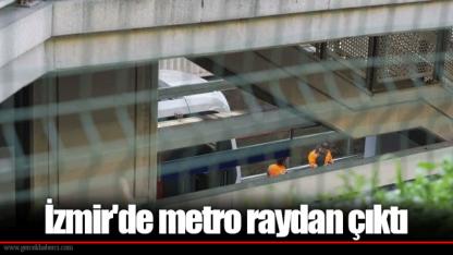 İzmir'de metro raydan çıktı