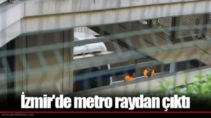 İzmir'de metro raydan çıktı
